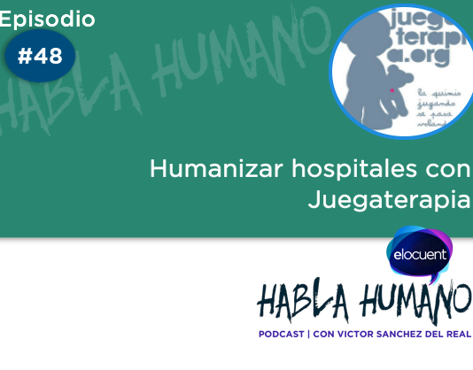 Habla Humano #48| Humanizar hospitales con Juegaterapia
