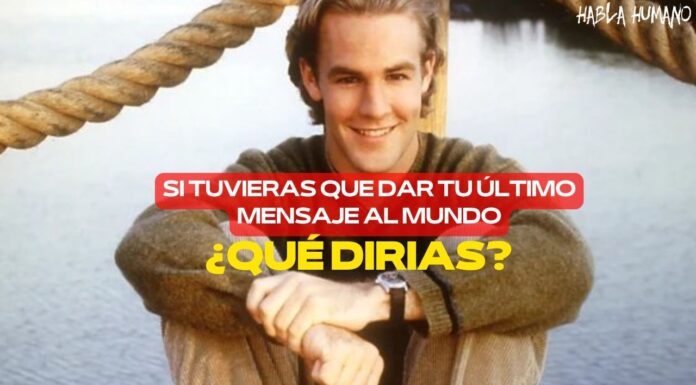 Si tuvieras que dar tu último mensaje al mundo… ¿De qué hablarías?